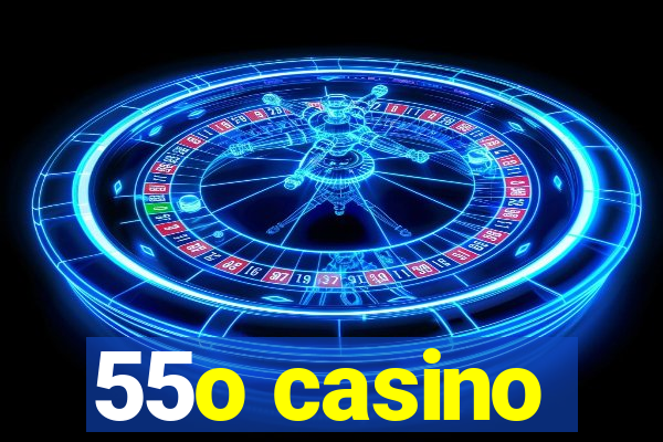 55o casino